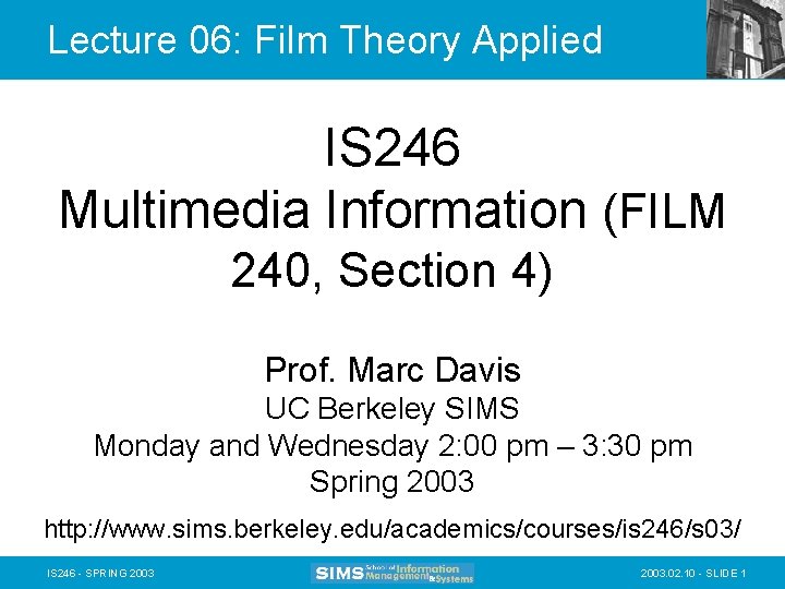 Lecture 06: Film Theory Applied IS 246 Multimedia Information (FILM 240, Section 4) Prof.