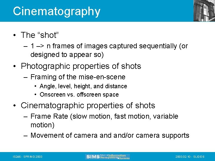 Cinematography • The “shot” – 1 –> n frames of images captured sequentially (or