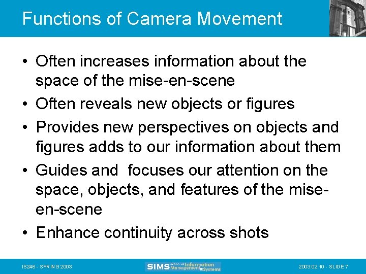 Functions of Camera Movement • Often increases information about the space of the mise-en-scene