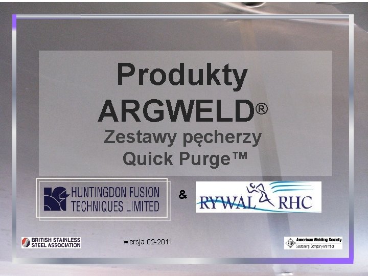 Produkty ® ARGWELD Zestawy pęcherzy Quick Purge™ & wersja 02 -2011 