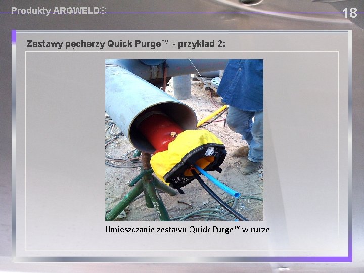 Produkty ARGWELD® Zestawy pęcherzy Quick Purge™ - przykład 2: Umieszczanie zestawu Quick Purge™ w