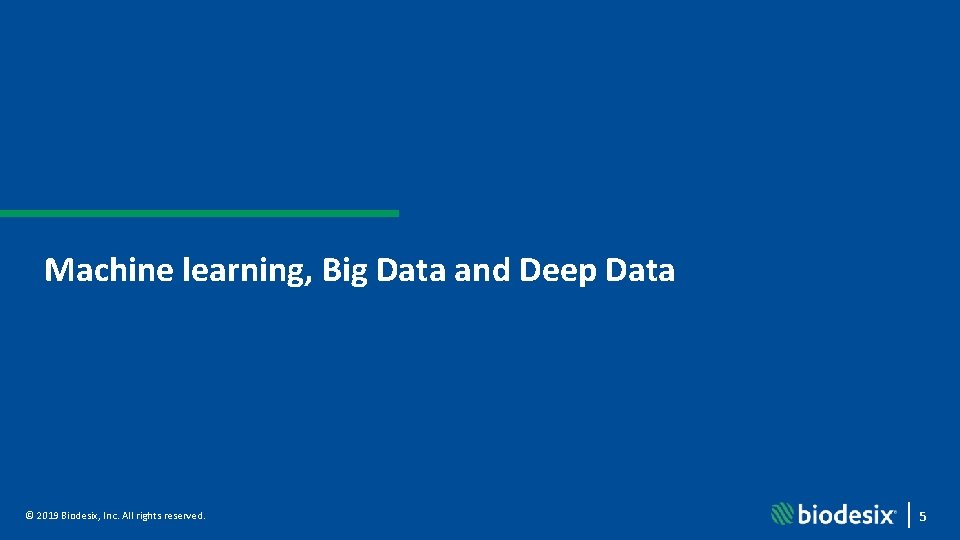 Machine learning, Big Data and Deep Data © 2019 Biodesix, Inc. All rights reserved.