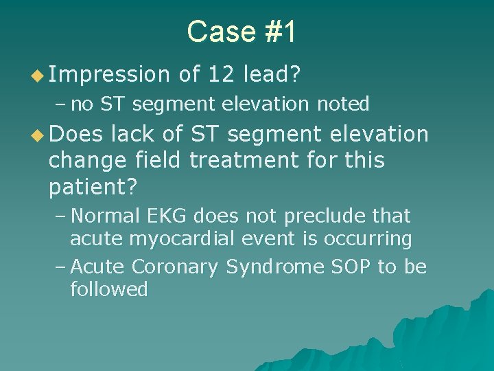 Case #1 u Impression of 12 lead? – no ST segment elevation noted u
