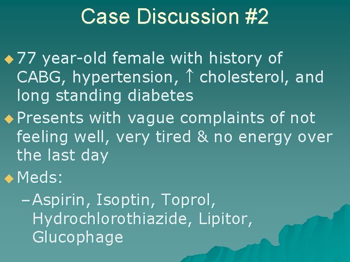 Case Discussion #2 u 77 year-old female with history of CABG, hypertension, cholesterol, and