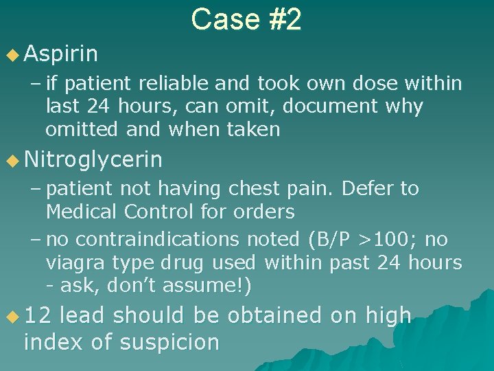 Case #2 u Aspirin – if patient reliable and took own dose within last