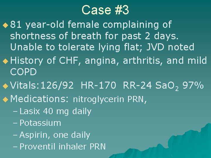 Case #3 u 81 year-old female complaining of shortness of breath for past 2