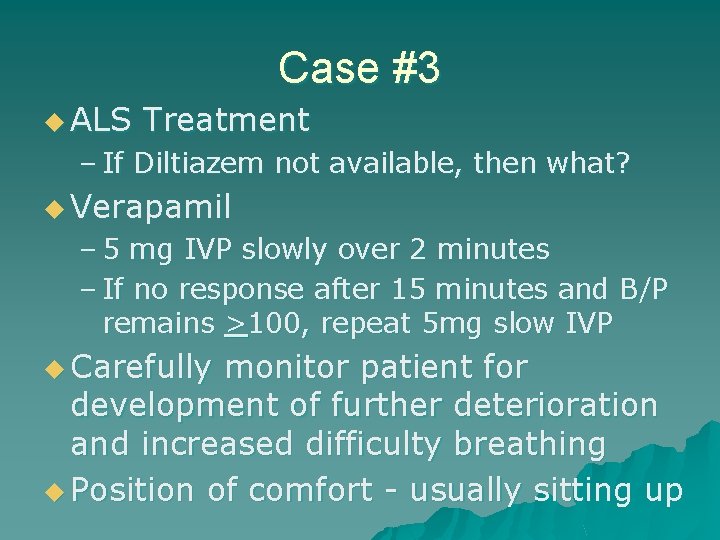 Case #3 u ALS Treatment – If Diltiazem not available, then what? u Verapamil