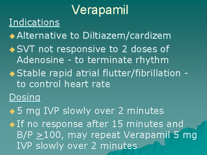 Verapamil Indications u Alternative to Diltiazem/cardizem u SVT not responsive to 2 doses of