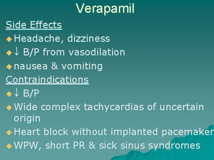 Verapamil Side Effects u Headache, dizziness u B/P from vasodilation u nausea & vomiting