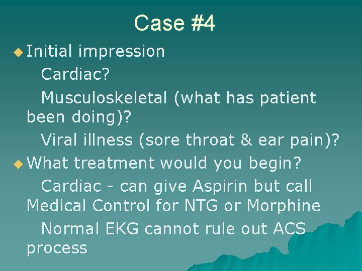 Case #4 u Initial impression Cardiac? Musculoskeletal (what has patient been doing)? Viral illness