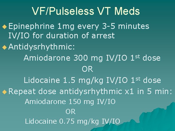 VF/Pulseless VT Meds u Epinephrine 1 mg every 3 -5 minutes IV/IO for duration