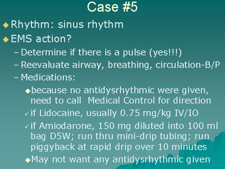 Case #5 u Rhythm: sinus rhythm u EMS action? – Determine if there is