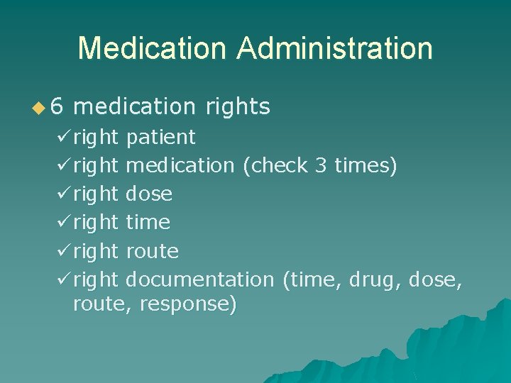 Medication Administration u 6 medication rights right patient right medication (check 3 times) right