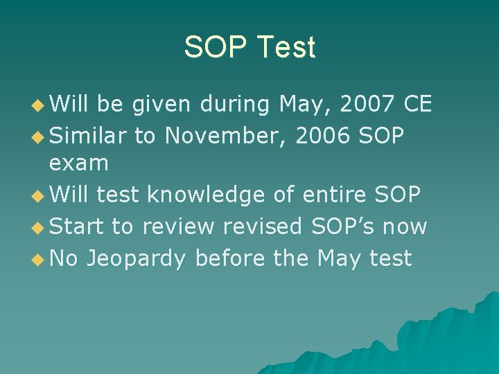 SOP Test u Will be given during May, 2007 CE u Similar to November,