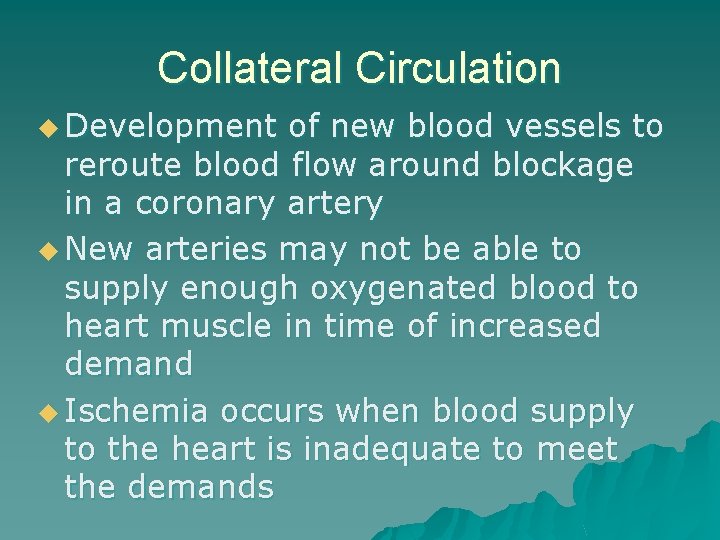 Collateral Circulation u Development of new blood vessels to reroute blood flow around blockage