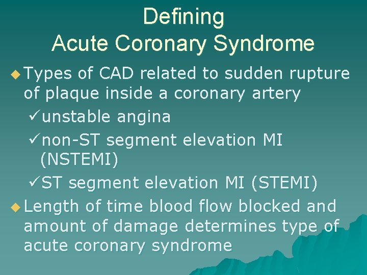Defining Acute Coronary Syndrome u Types of CAD related to sudden rupture of plaque