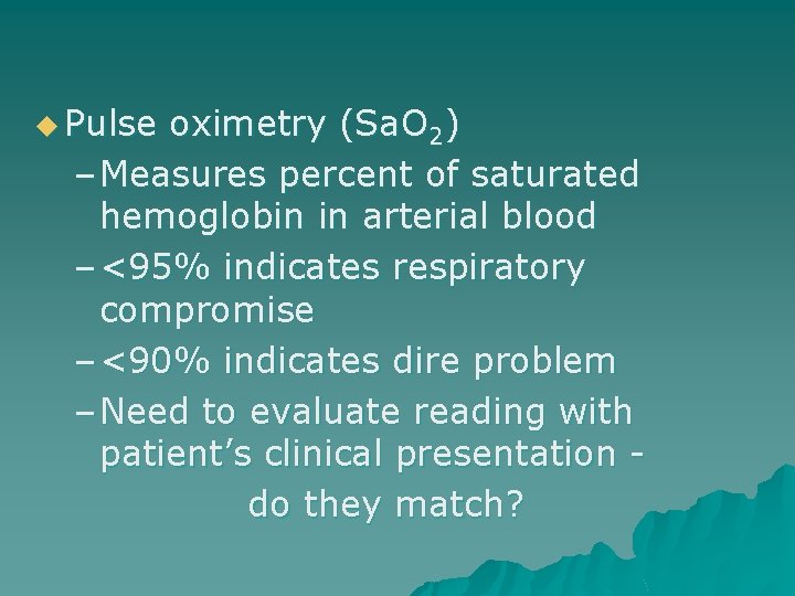 u Pulse oximetry (Sa. O 2) – Measures percent of saturated hemoglobin in arterial