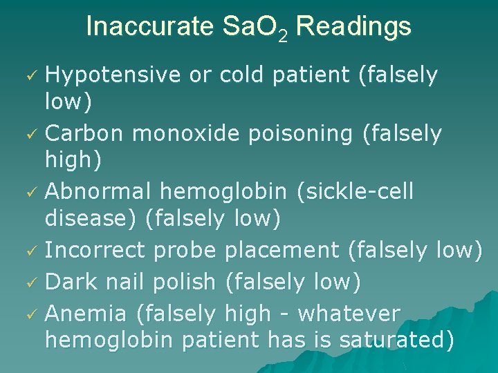 Inaccurate Sa. O 2 Readings Hypotensive or cold patient (falsely low) Carbon monoxide poisoning