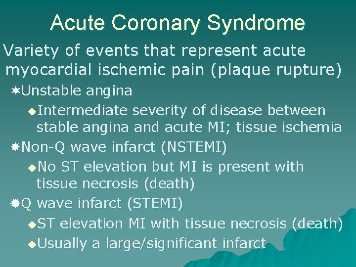 Acute Coronary Syndrome Variety of events that represent acute myocardial ischemic pain (plaque rupture)