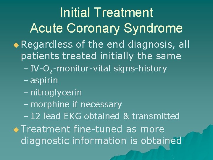 Initial Treatment Acute Coronary Syndrome u Regardless of the end diagnosis, all patients treated