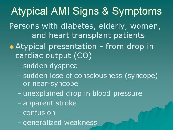 Atypical AMI Signs & Symptoms Persons with diabetes, elderly, women, and heart transplant patients