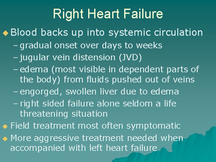 Right Heart Failure u Blood backs up into systemic circulation – gradual onset over