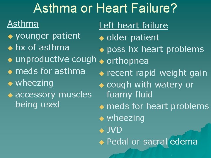 Asthma or Heart Failure? Asthma Left heart failure u younger patient u older patient