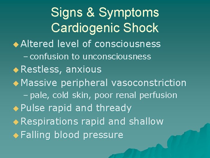 Signs & Symptoms Cardiogenic Shock u Altered level of consciousness – confusion to unconsciousness