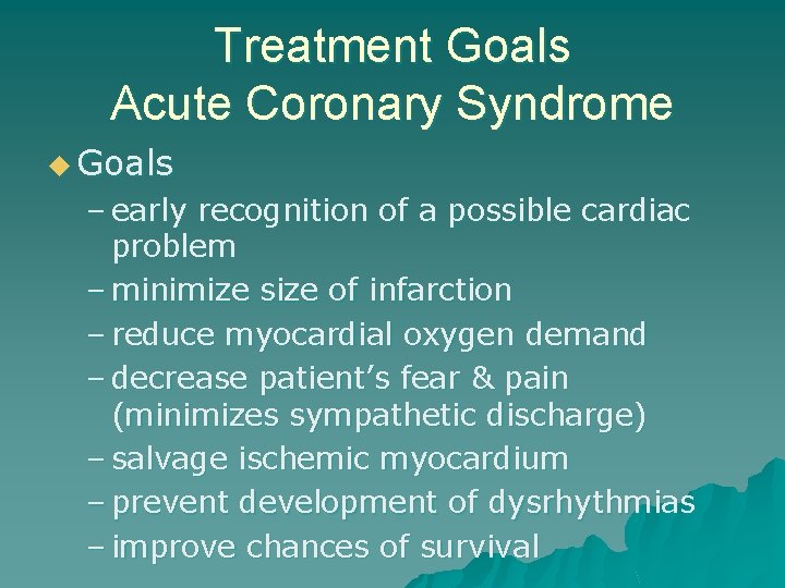 Treatment Goals Acute Coronary Syndrome u Goals – early recognition of a possible cardiac