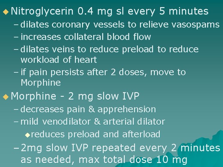 u Nitroglycerin 0. 4 mg sl every 5 minutes – dilates coronary vessels to