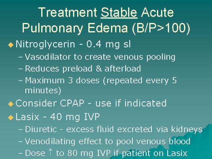 Treatment Stable Acute Pulmonary Edema (B/P>100) u Nitroglycerin - 0. 4 mg sl –