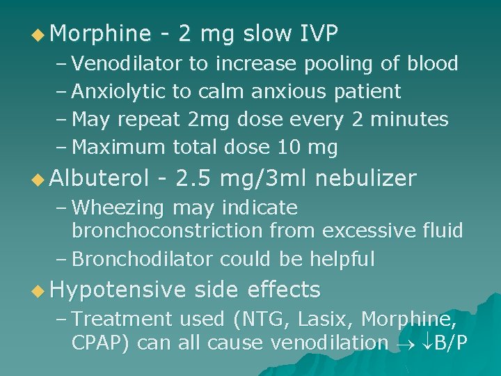 u Morphine - 2 mg slow IVP – Venodilator to increase pooling of blood