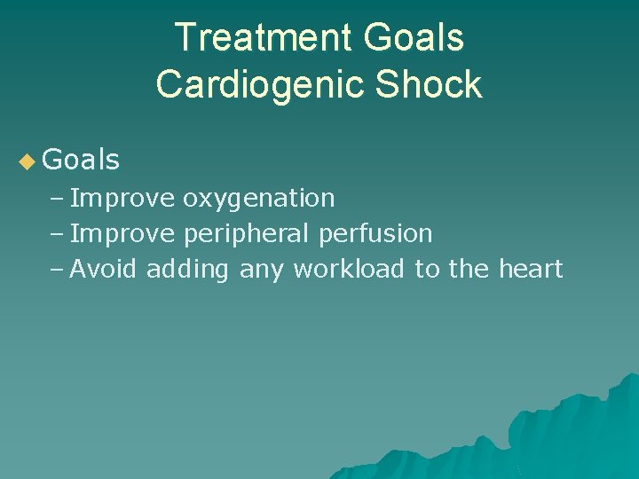 Treatment Goals Cardiogenic Shock u Goals – Improve oxygenation – Improve peripheral perfusion –
