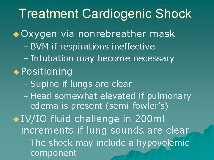 Treatment Cardiogenic Shock u Oxygen via nonrebreather mask – BVM if respirations ineffective –