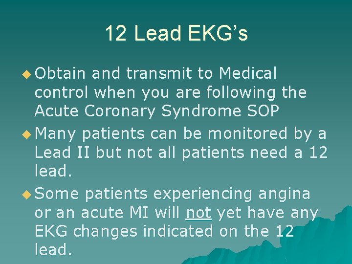 12 Lead EKG’s u Obtain and transmit to Medical control when you are following