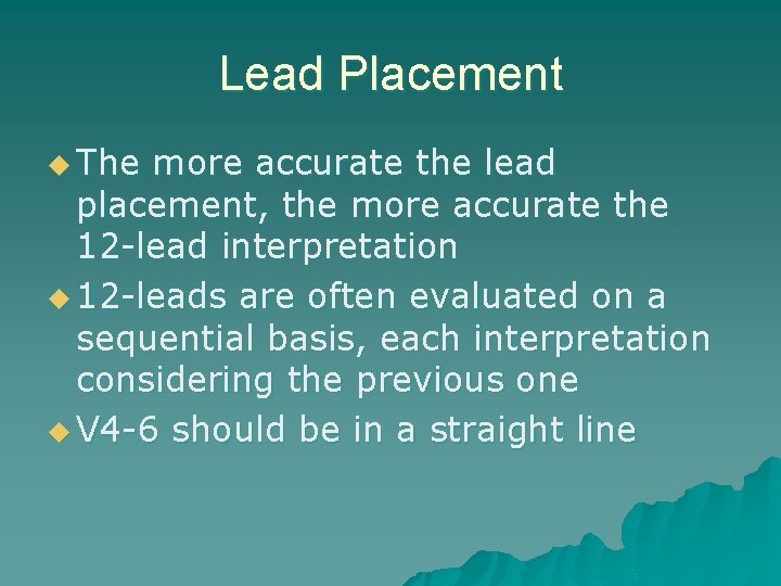 Lead Placement u The more accurate the lead placement, the more accurate the 12