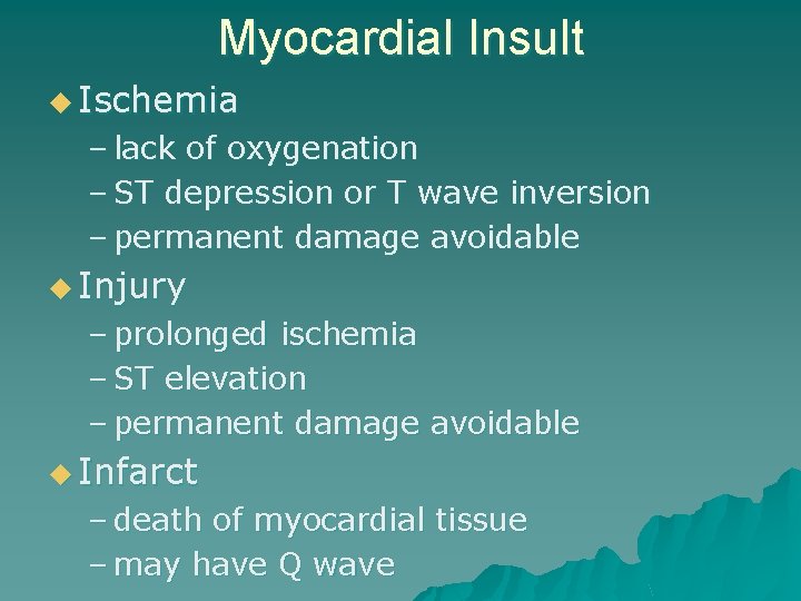 Myocardial Insult u Ischemia – lack of oxygenation – ST depression or T wave