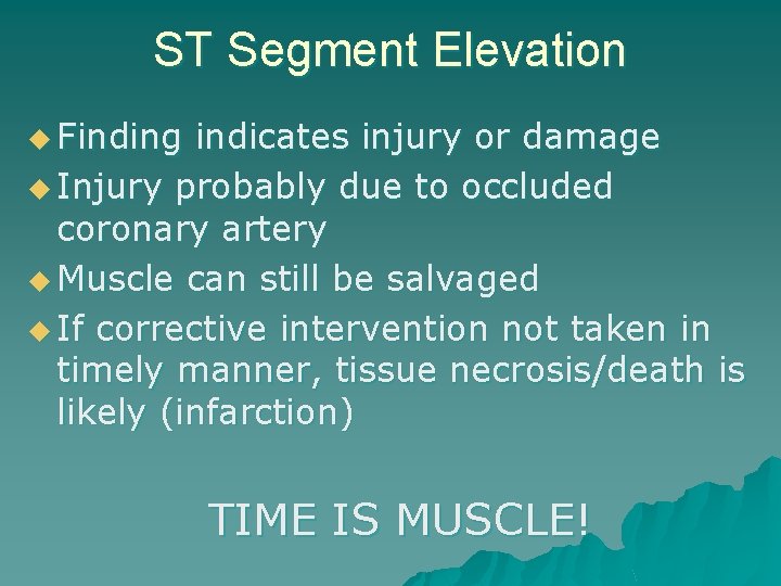 ST Segment Elevation u Finding indicates injury or damage u Injury probably due to