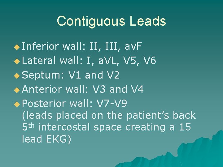 Contiguous Leads u Inferior wall: II, III, av. F u Lateral wall: I, a.