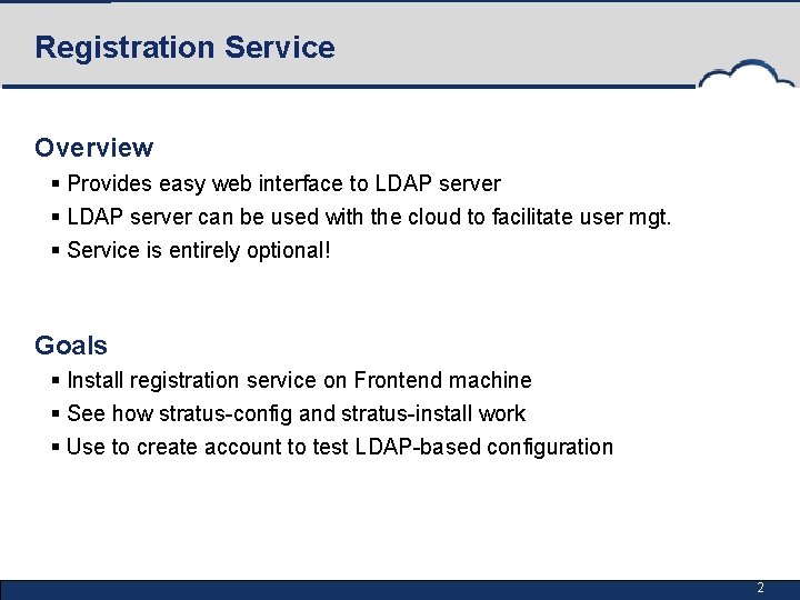 Registration Service Overview § Provides easy web interface to LDAP server § LDAP server