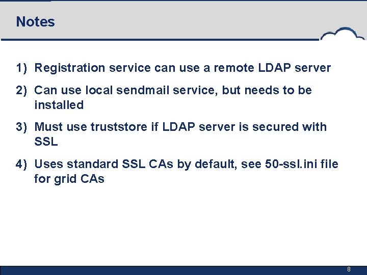 Notes 1) Registration service can use a remote LDAP server 2) Can use local