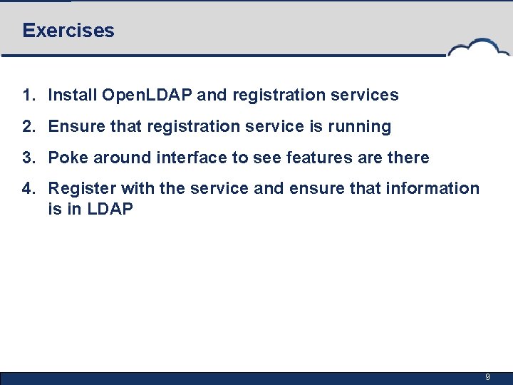 Exercises 1. Install Open. LDAP and registration services 2. Ensure that registration service is