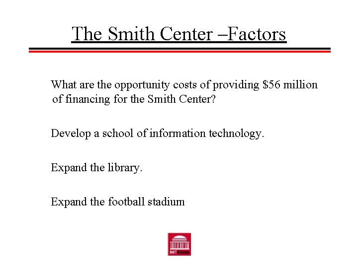 The Smith Center –Factors What are the opportunity costs of providing $56 million of