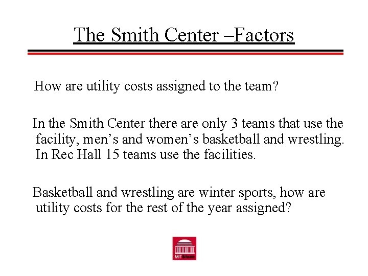 The Smith Center –Factors How are utility costs assigned to the team? In the