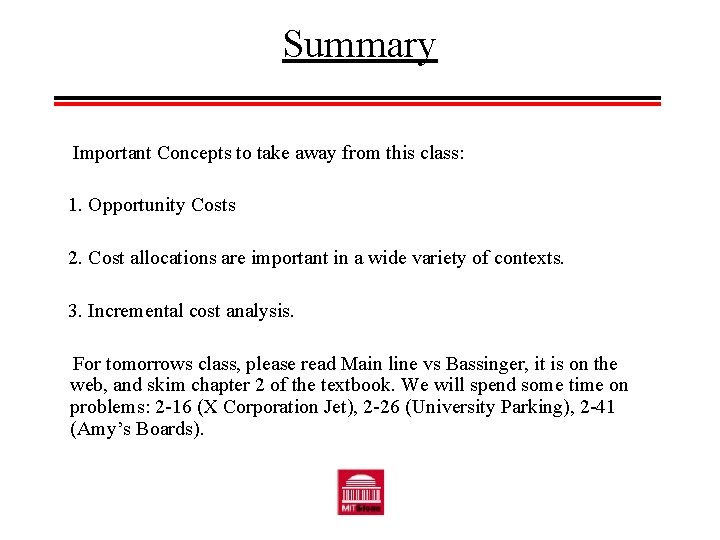 Summary Important Concepts to take away from this class: 1. Opportunity Costs 2. Cost