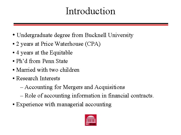 Introduction • Undergraduate degree from Bucknell University • 2 years at Price Waterhouse (CPA)