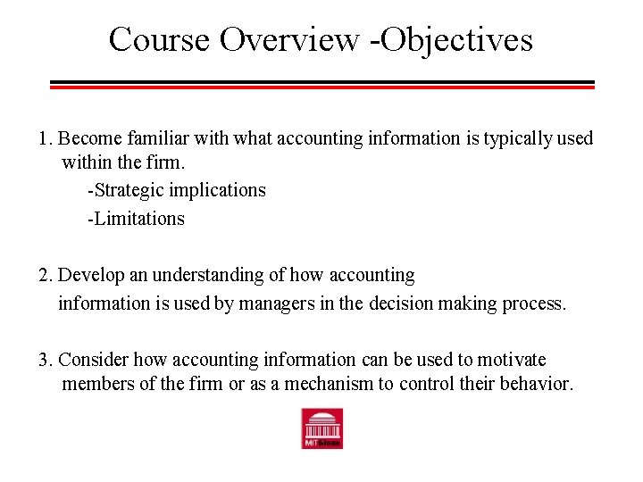 Course Overview -Objectives 1. Become familiar with what accounting information is typically used within