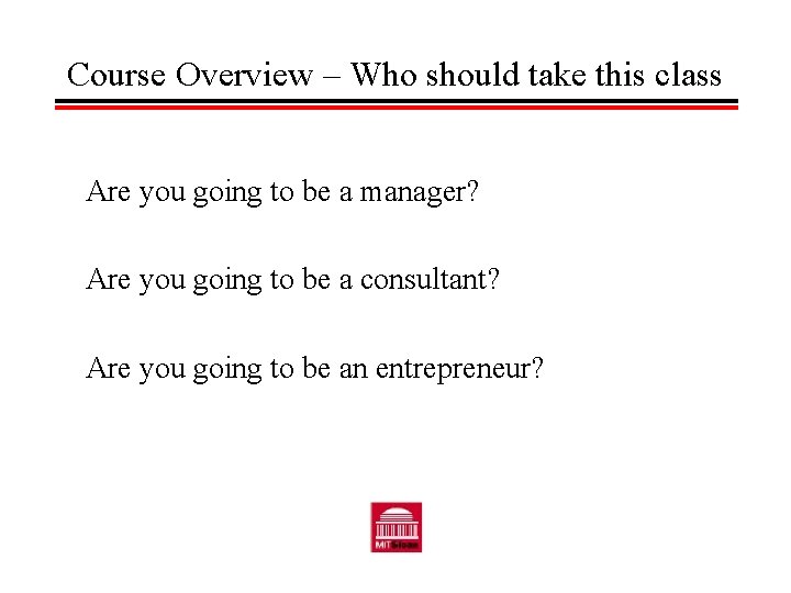 Course Overview – Who should take this class Are you going to be a