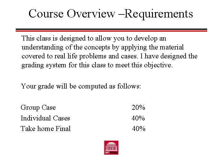 Course Overview –Requirements This class is designed to allow you to develop an understanding