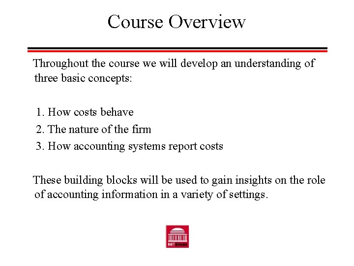 Course Overview Throughout the course we will develop an understanding of three basic concepts: